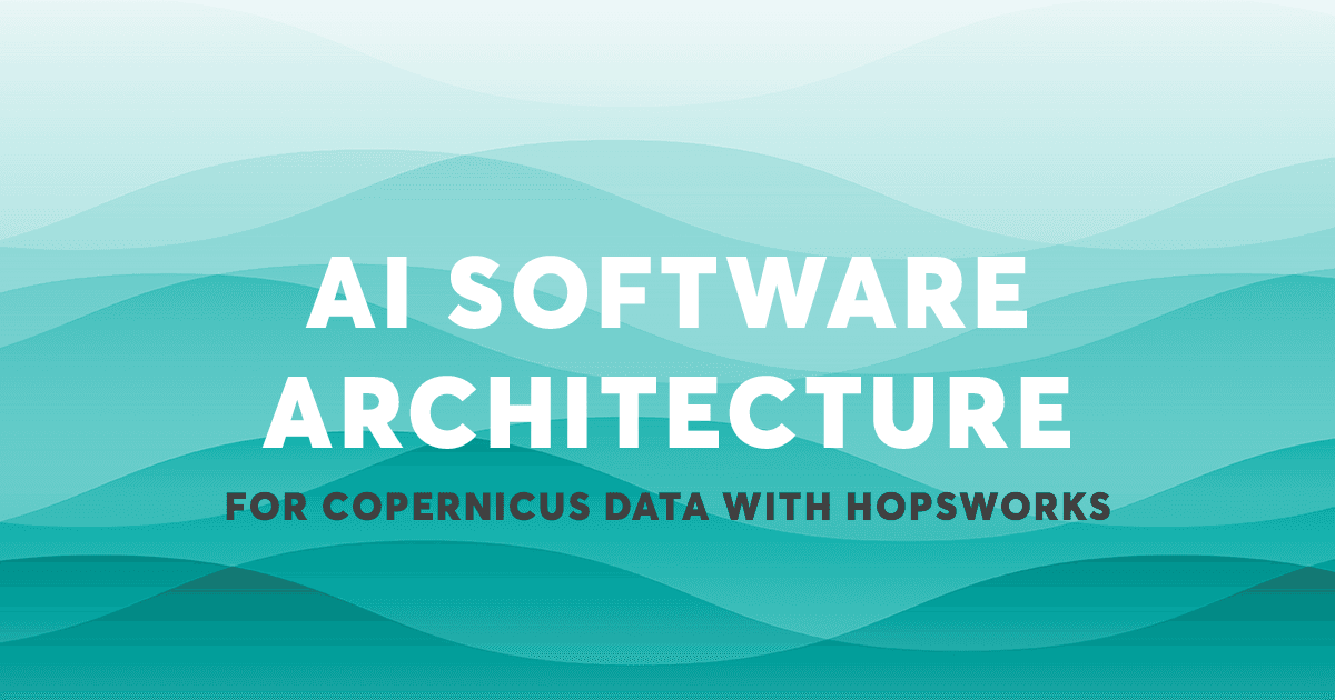 AI Software Architecture for Copernicus Data with Hopsworks