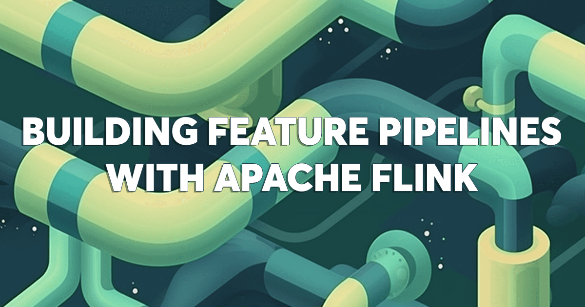 Building Feature Pipelines with Apache Flink