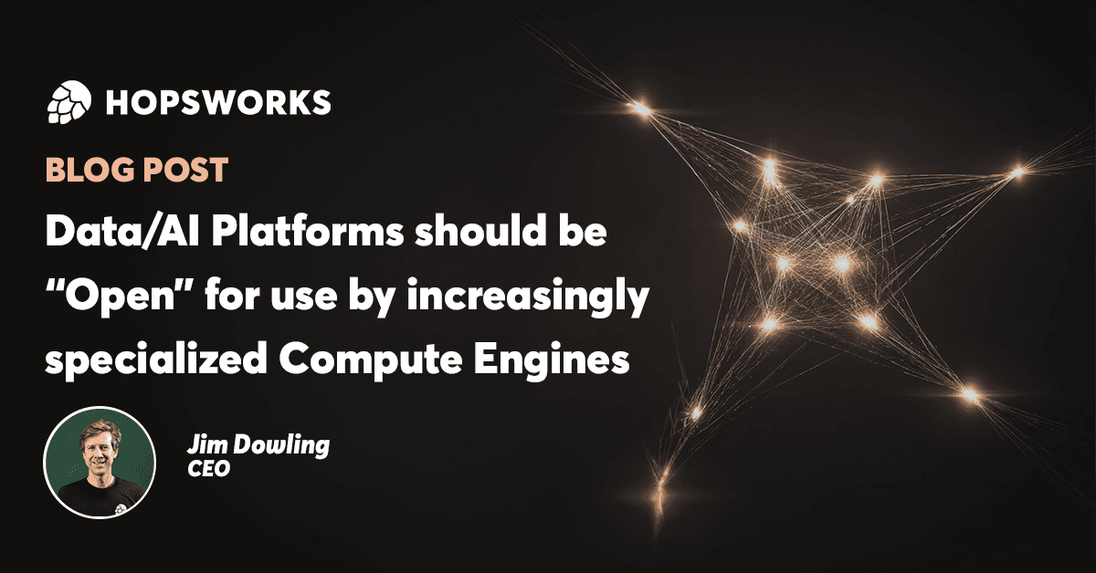 Data/AI Platforms should be “Open” for use by increasingly specialized Compute Engines